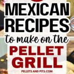 collage of Mexican recipes to make on the pellet grill like tacos, dips, and Mexican stewed meat